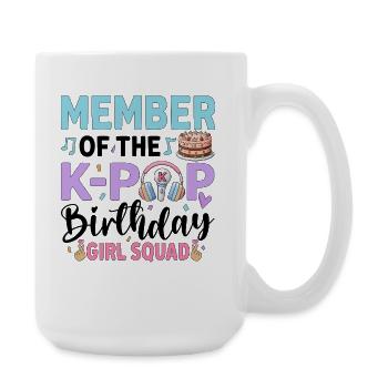 Member Of The K-Pop Birthday Girl Squad - Große Tasse 440 ml - Weiß - Rechts