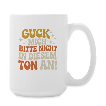 Guck Mich Nicht In Diesem Ton An Frech Büro Spruch - Große Tasse 440 ml - Weiß - Rechts
