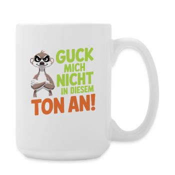 Guck Mich Nicht In Diesem Ton An Frech Büro Spruch - Große Tasse 440 ml - Weiß - Rechts
