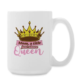 Mom Title Just Above Queen Mother's Day Gift - Large Mug 440 ml - white - Right