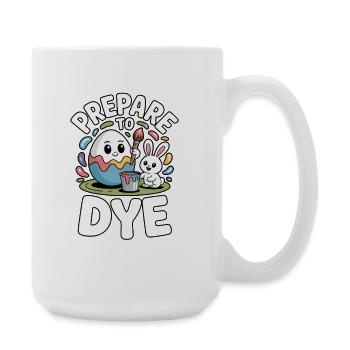 Prepare To Dye Funny Easter Saying - Large Mug 440 ml - white - Right