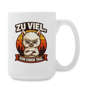 Zu viel für einen Tag Alpaka Humor Spruch - Große Tasse 440 ml - Weiß - Rechts