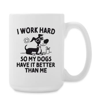 I Work Hard So My Dogs Have It Better Spruch - Große Tasse 440 ml - Weiß - Rechts