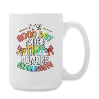 Good Day To Help Tiny Humans Communicate SLP - Large Mug 440 ml - white - Right