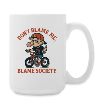 Gib mir nicht die Schuld, gib der Gesellschaft die Schuld - Große Tasse 440 ml - Weiß - Rechts
