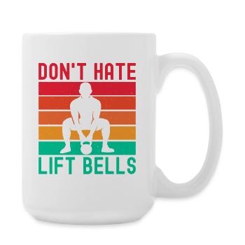 Fitness Fanatics Don´t Hate Lift Bells - Große Tasse 440 ml - Weiß - Rechts