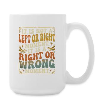Right Wrong Moment - Large Mug 440 ml - white - Right