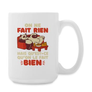 On Ne Fait Rien Mais Qu’Est Ce Qu’On Le Fait Bien  - Grande tasse 440 ml - blanc - Droite