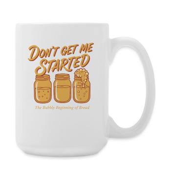 Sourdough Bread Baking Baker Dont Get Me Started - Large Mug 440 ml - white - Right