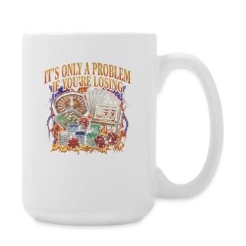 It's only a problem if you're in the casino - Large Mug 440 ml - white - Right