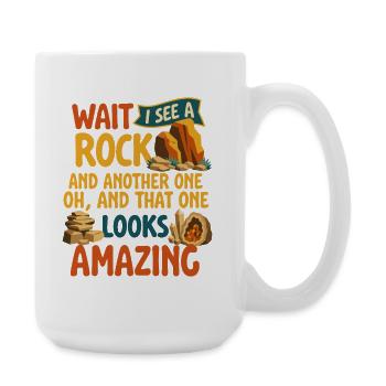 Funny Wait I See A Rock Geologist Rockhound - Large Mug 440 ml - white - Right