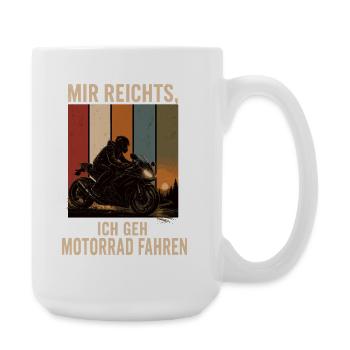 Mir reichts Ich geh Motorrad fahren Biker Shirt - Große Tasse 440 ml - Weiß - Rechts