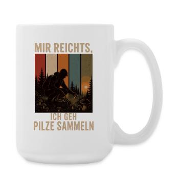 Mir reichts Ich geh Pilze sammeln Pilzsammler - Große Tasse 440 ml - Weiß - Rechts