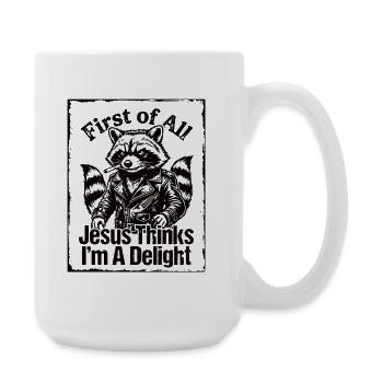 First of All Jesus Thinks I'm A Delight Raccoon - Large Mug 440 ml - white - Right