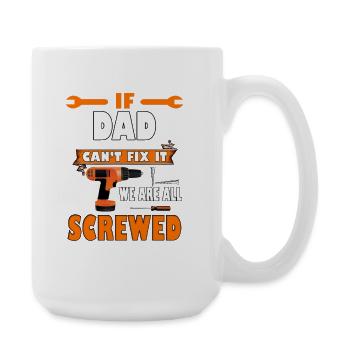 Wenn Papa es nicht reparieren kann, sind wir alle am Arsch. Lustiges Geschenk. - Große Tasse 440 ml - Weiß - Rechts