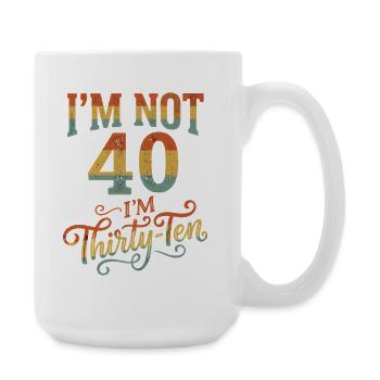 I'm not 40, it's my 30th birthday - Large Mug 440 ml - white - Right