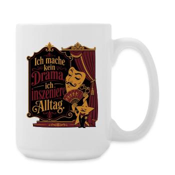Ich mache kein Drama, ich inszeniere Alltag - Große Tasse 440 ml - Weiß - Rechts
