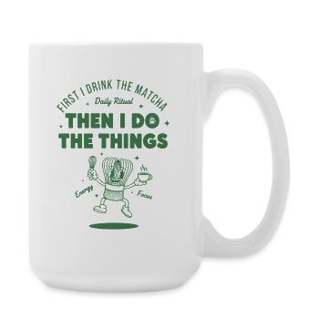 First I Drink The Matcha Then I Do The Things - Large Mug 440 ml - white - Right