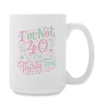 I'm not 40, it's my 30th birthday - Large Mug 440 ml - white - Right