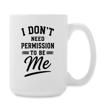 I Dont Need Permission To Be Me Spruch - Große Tasse 440 ml - Weiß - Rechts