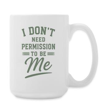 I Dont Need Permission To Be Me Spruch - Große Tasse 440 ml - Weiß - Rechts