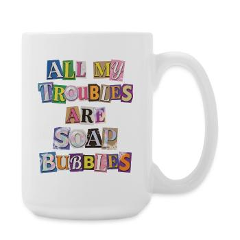 Tous mes soucis sont des bulles de savon - Grande tasse 440 ml - blanc - Droite