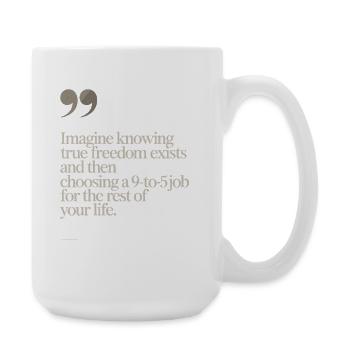 True Freedom Exists 9-to-5 Freedom Entrepreneurs - Large Mug 440 ml - white - Right