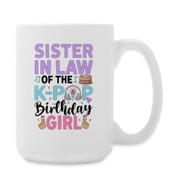Sister In Law of The K-Pop Birthday Girl - Große Tasse 440 ml - Weiß - Rechts