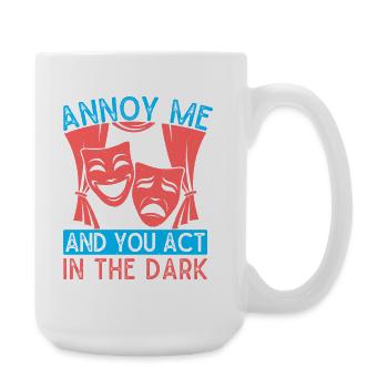 Musical Theatre Annoy Me & You Act In Dark Design - Große Tasse 440 ml - Weiß - Rechts