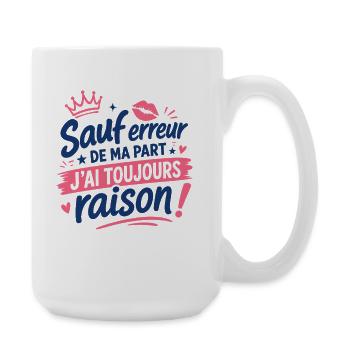 Toujours raison humour affirmé - Grande tasse 440 ml - blanc - Droite