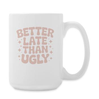 Better Late Than Ugly Make Up Diva Zuspätkommer - Große Tasse 440 ml - Weiß - Rechts
