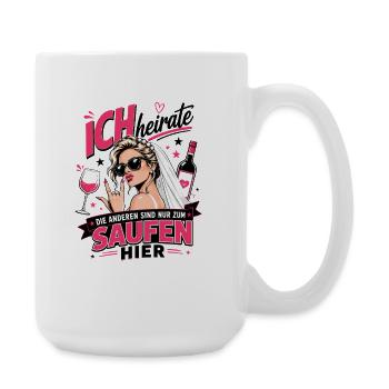 Ich heirate die anderen zum Saufen hier JGA Braut - Große Tasse 440 ml - Weiß - Rechts
