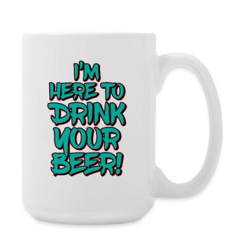 I'm Here To Drink Your Beer Funny Quote - Large Mug 440 ml - white - Right