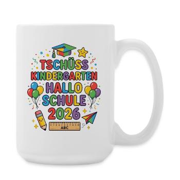 Tschüss Kindergarten Hallo Schule 2026 - Große Tasse 440 ml - Weiß - Rechts