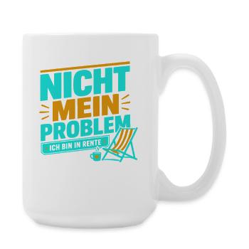 Nicht Mein Problem Ich Bin In Rente  – Rentnerwitz - Große Tasse 440 ml - Weiß - Rechts