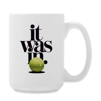 Balle de Tennis It Was In | Humour Sport Match - Grande tasse 440 ml - blanc - Droite