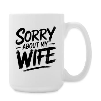 Désolé pour ma femme - Cadeau pour mon mari qui dit - Grande tasse 440 ml - blanc - Droite