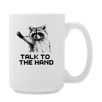 Blague humoristique drôle sur le raton laveur Talk To The Hand - Grande tasse 440 ml - blanc - Droite