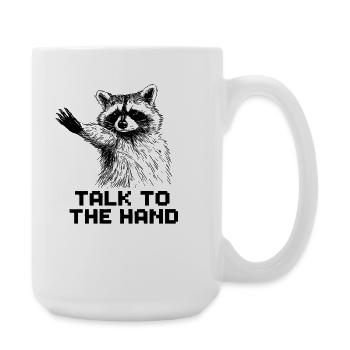 Blague humoristique drôle sur le raton laveur Talk To The Hand - Grande tasse 440 ml - blanc - Droite