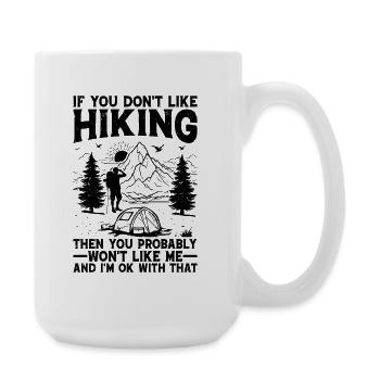 If you don't like Hiking then you probably won't l - Große Tasse 440 ml - Weiß - Rechts