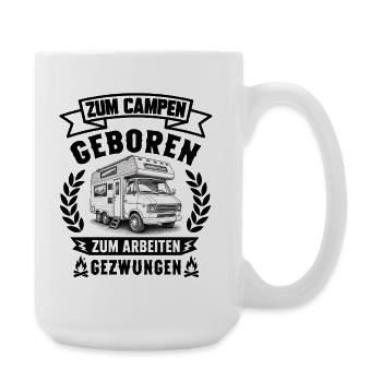 Zum Campen geboren zum Arbeiten gezwungen Camping  - Große Tasse 440 ml - Weiß - Rechts