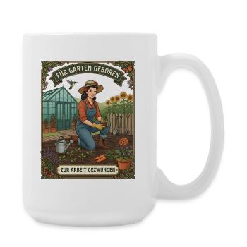 Für Garten geboren zur Arbeit gezwungen Garten - Große Tasse 440 ml - Weiß - Rechts
