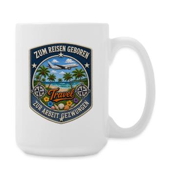 Zum Reisen geboren zur Arbeit gezwungen Travel - Große Tasse 440 ml - Weiß - Rechts
