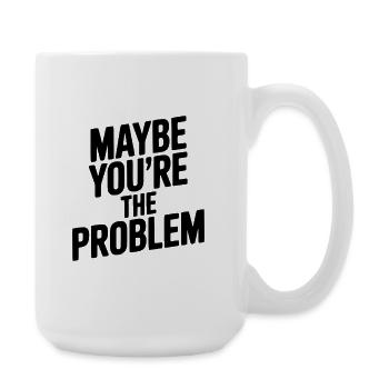 Peut-être que tu es le problème - Grande tasse 440 ml - blanc - Droite
