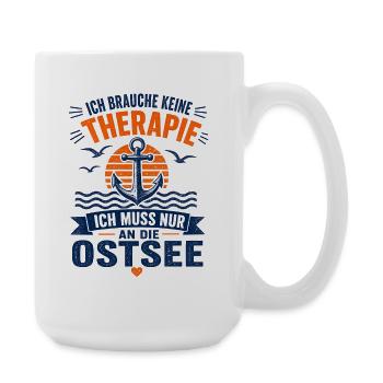 Ich brauche keine Therapie ich muss an die Ostsee - Große Tasse 440 ml - Weiß - Rechts