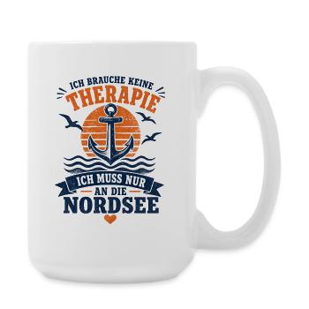 Ich brauche keine Therapie ich muss an die Nordsee - Große Tasse 440 ml - Weiß - Rechts