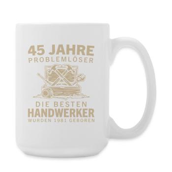 45 Jahre Problemlöser Jahrgang 1981 Handwerker - Große Tasse 440 ml - Weiß - Rechts