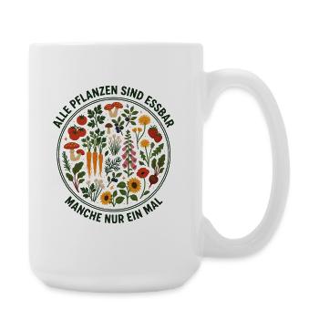 Alle Pflanzen sind essbar - Manche nur ein mal - Große Tasse 440 ml - Weiß - Rechts