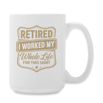 à la retraite, j’ai travaillé toute ma vie pour ce t-shirt - Grande tasse 440 ml - blanc - Droite
