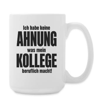  Ich Habe Keine Ahnung Was Mein Kollege Beruflich - Große Tasse 440 ml - Weiß - Rechts